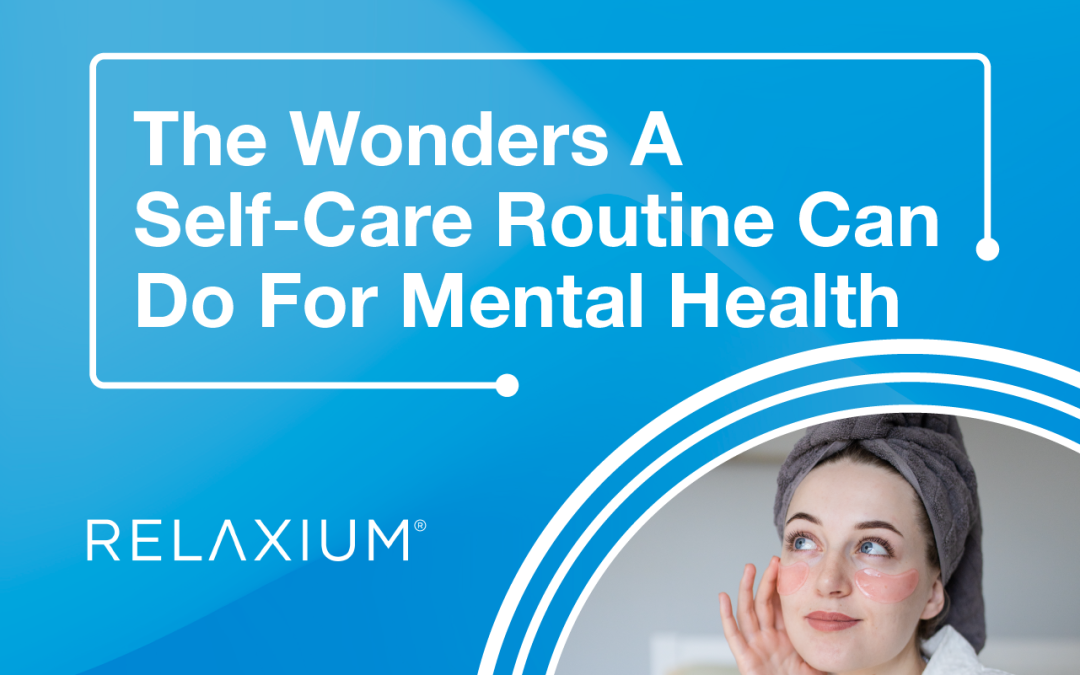 The Wonders A Self-Care Routine Can Do For Mental Health