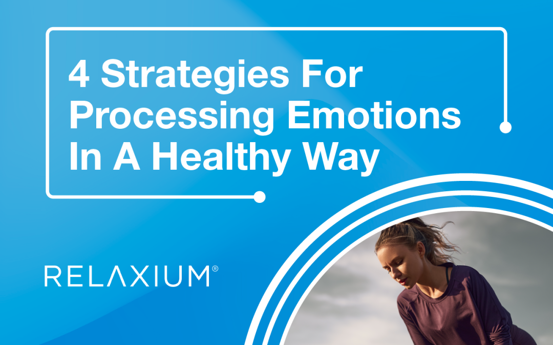 4 Strategies For Processing Emotions In A Healthy Way